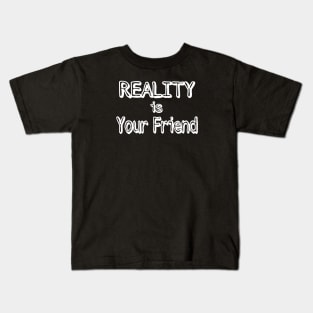 REALITY Is Your Friend - Front Kids T-Shirt